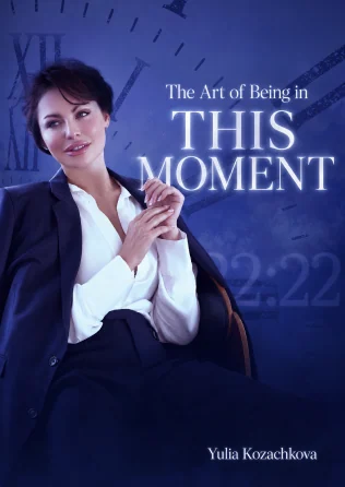 Yulia Kozachkova, The Art of Being in This Moment